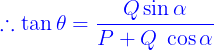 \large {\color{Blue} \therefore \tan \theta = \frac{{Q\sin \alpha }}{{P + Q\;\cos \alpha }}\;\;}